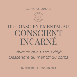 Du conscient mental au conscient incarné