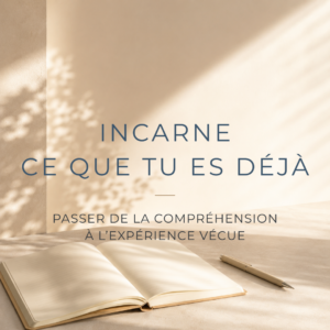Incarne ce que tu es déjà